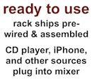 Ready to use - rack shipps pre-wired and assembled, cd or tape players plug into mixer